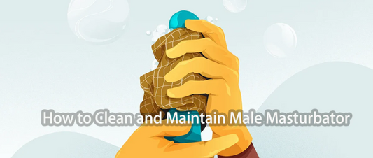How to Clean & Maintain Male Masturbators - Hygiene Guidelines